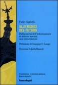 Alle radici del futuro Dalla teoria dell'informazione ai sistemi sociali: un'introduzione