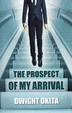 Cover of The Prospect of My Arrival