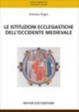 Cover of Le istituzioni ecclesiastiche dell'Occidente medievale