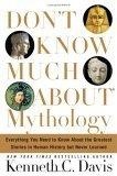 Don't Know Much About Mythology : Everything You Need to Know About the Greatest Stories in Human History but Never Learned (Don't Know Much About...)