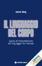 Cover of Il linguaggio del corpo. Guida all'interpretazione del linguaggio non verbale