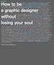Cover of How to Be a Graphic Designer, Without Losing Your Soul