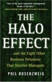 The Halo Effect : ... and the Eight Other Business Delusions That Deceive Managers