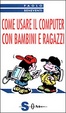 Cover of Come usare il computer con bambini e ragazzi