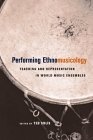 Performing Ethnomusicology : Teaching and Representation in World Music Ensembles