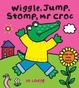 Cover of Wiggle, Jump, Stomp, Mr. Croc