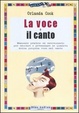Cover of La voce e il canto. Manuale pratico ed eserciziario per educare e potenziare le qualità della propria voce nel canto