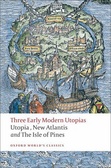 Three Early Modern Utopias : Thomas More: Utopia / Francis Bacon: New Atlantis / Henry Neville: The Isle of Pines (Oxford World's Classics)