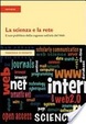 Cover of La scienza e la rete. L'uso pubblico della ragione nell'età del web