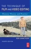 The Technique of Film and Video Editing, Fourth Edition : History, Theory, and Practice