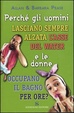 Cover of Perché gli uomini lasciano sempre alzata l'asse del water e le donne occupano il bagno per ore?