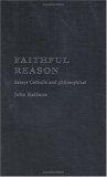 Faithful Reason : Essays Catholic and Philosophical