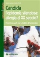 Cover of Candida l'epidemia silenziosa: allergia al XX secolo?