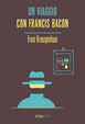 Cover of Un viaggio con Francis Bacon