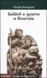 Cover of Soldati e guerre a Bisanzio
