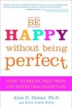 Be Happy Without Being Perfect : How to Break Free from the Perfection Deception