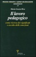 Cover of Il lavoro pedagogico come ricerca dei significati e ascolto delle emozioni