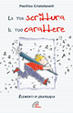 Cover of La tua scrittura, il tuo carattere