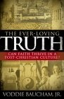 The Ever-Loving Truth : Can Faith Thrive in a Post-Christian Culture?