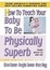 Cover of 'How To Teach Your Baby To Be Physically Superb'