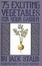 Cover of 75 Exciting Vegetables for Your Garden