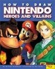 Cover of How To Draw Nintendo Heroes And Villains