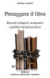 Cover of Proteggere il libro. Risvolti culturali, economici e politici del prezzo fisso
