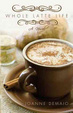 Cover of Whole Latte Life
