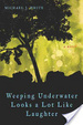 Cover of Weeping Underwater Looks a Lot Like Laughter