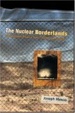 Cover of The Nuclear Borderlands