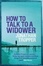 Cover of "How to Talk to a Widower"
