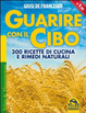Cover of Guarire con il cibo. 300 ricette di cucina e rimedi naturali