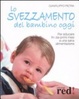 Cover of Lo svezzamento del bambino oggi. Per educare fin dai primi mesi a una sana alimentazione