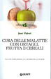 Cover of Cura delle malattie con ortaggi, frutta e cereali. Salute e benessere dal mondo delle piante