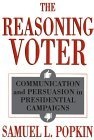 The Reasoning Voter : Communication and Persuasion in Presidential Campaigns