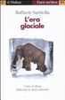 Cover of L'era glaciale. Come il clima influenza la storia naturale