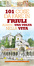 Cover of Centouno cose da fare in Friuli almeno una volta nella vita