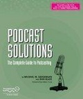 Podcast Solutions : The Complete Guide to Podcasting (Solutions)