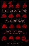 The Changing Face of War : Lessons of Combat, from the Marne to Iraq