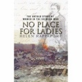 No Place for Ladies : The Untold Story of Women in the Crimean War