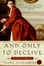 Cover of 'And Only to Deceive'
