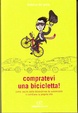 Cover of Compratevi una bicicletta! Guida pratica per una vita diversa