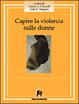 Cover of Capire la violenza sulle donne