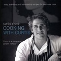 Cooking with Curtis : Easy, Everyday and Adventurous Recipes for the Home Cook