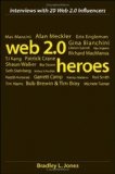 Web 2.0 Heroes : Interviews with 20 Web 2.0 Influencers