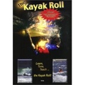 The Kayak Roll Learn, Turn, Teach... the Kayak Roll!