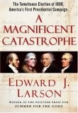 A Magnificent Catastrophe : The Tumultuous Election of 1800, America's First Presidential Campaign