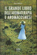 Cover of Il grande libro dell'aromaterapia e aromacosmesi