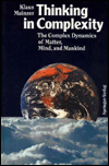 Thinking in Complexity : The Complex Dynamics of Matter, Mind, and Mankind