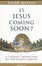 Cover of "Is Jesus Coming Soon?"